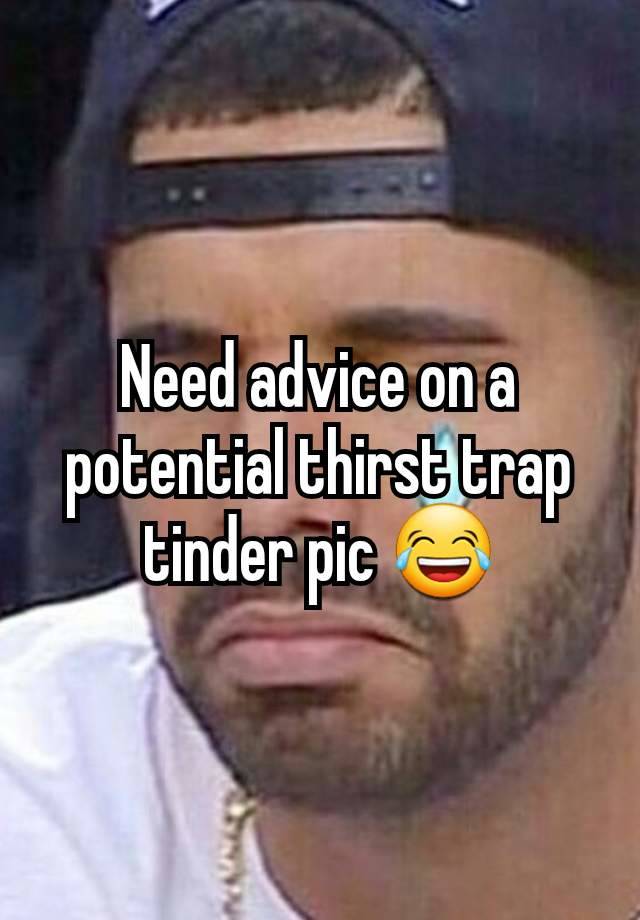 Need advice on a potential thirst trap tinder pic 😂