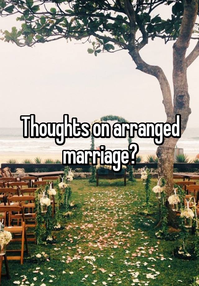 Thoughts on arranged marriage?