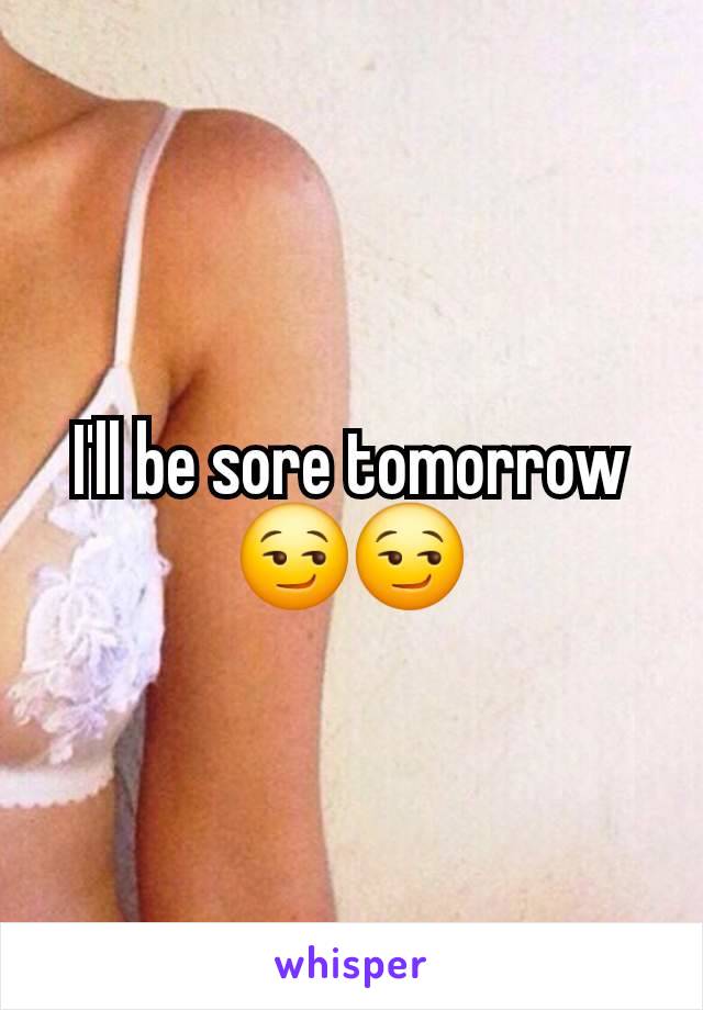 I'll be sore tomorrow😏😏