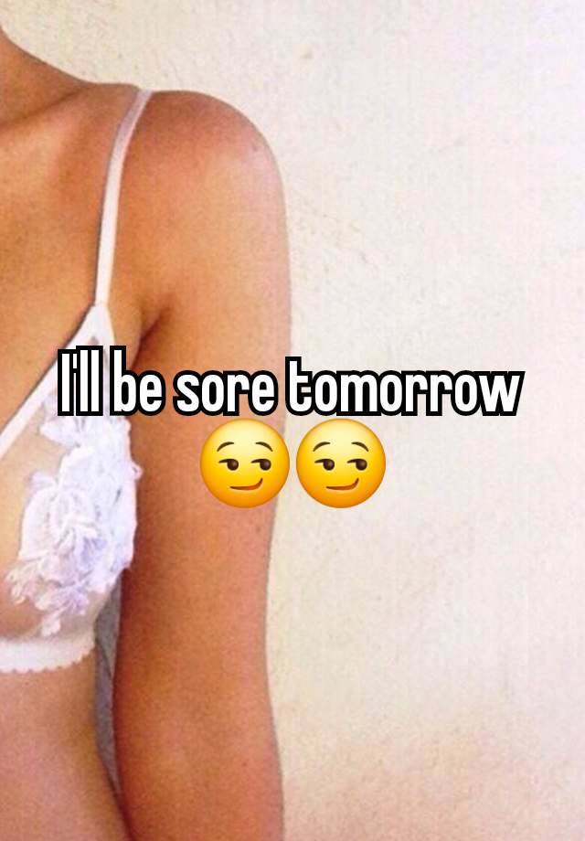 I'll be sore tomorrow😏😏