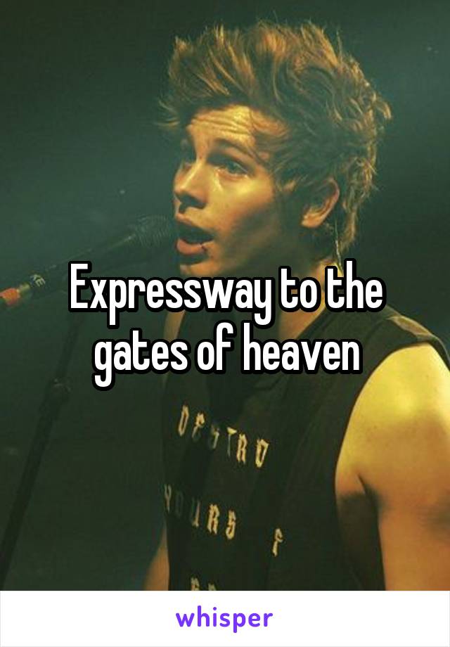 Expressway to the gates of heaven