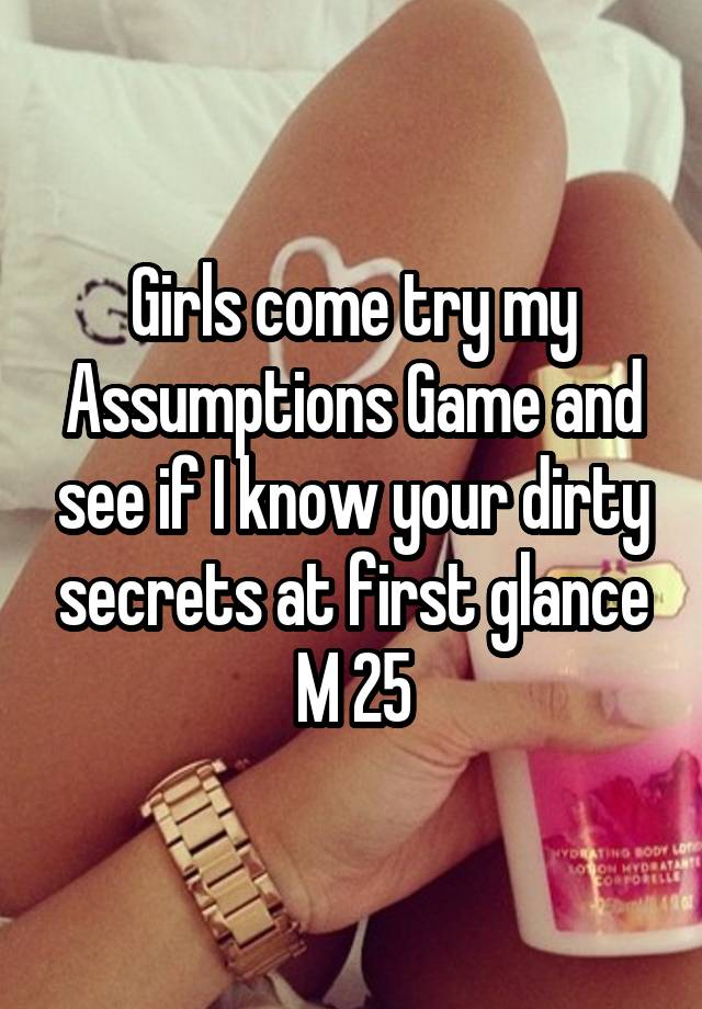 Girls come try my Assumptions Game and see if I know your dirty secrets at first glance
M 25