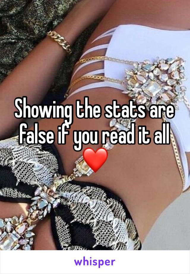 Showing the stats are false if you read it all ❤️