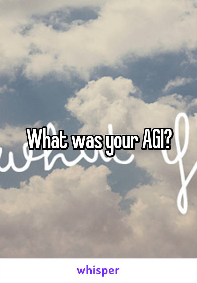 What was your AGI?