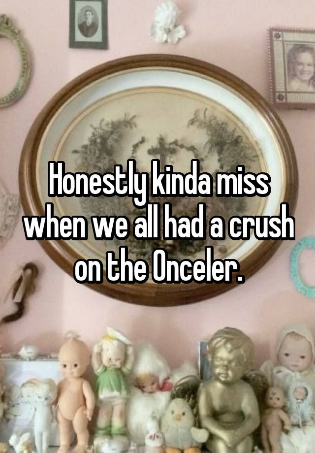 Honestly kinda miss when we all had a crush on the Onceler.