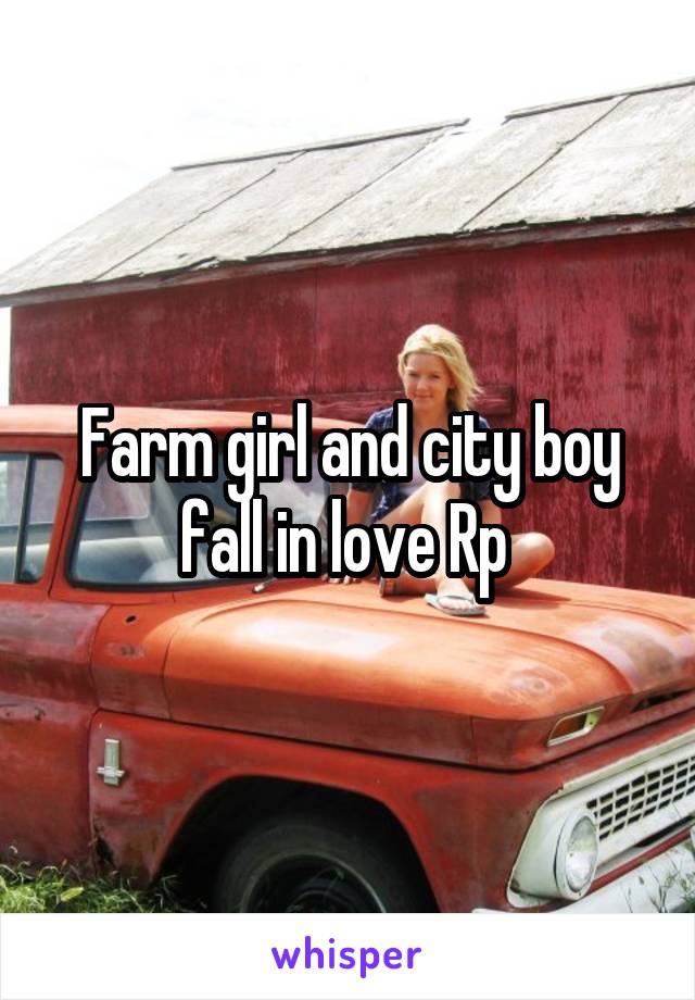 Farm girl and city boy fall in love Rp 