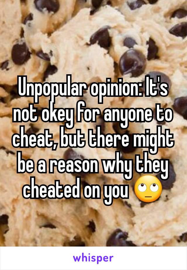 Unpopular opinion: It's not okey for anyone to cheat, but there might be a reason why they cheated on you 🙄