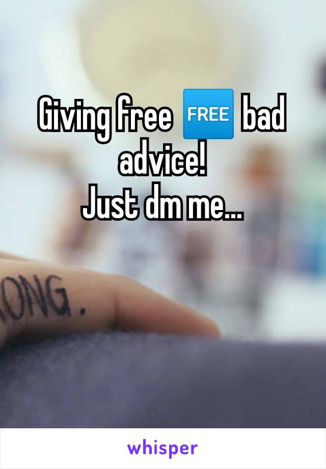 Giving free 🆓 bad advice!
Just dm me...