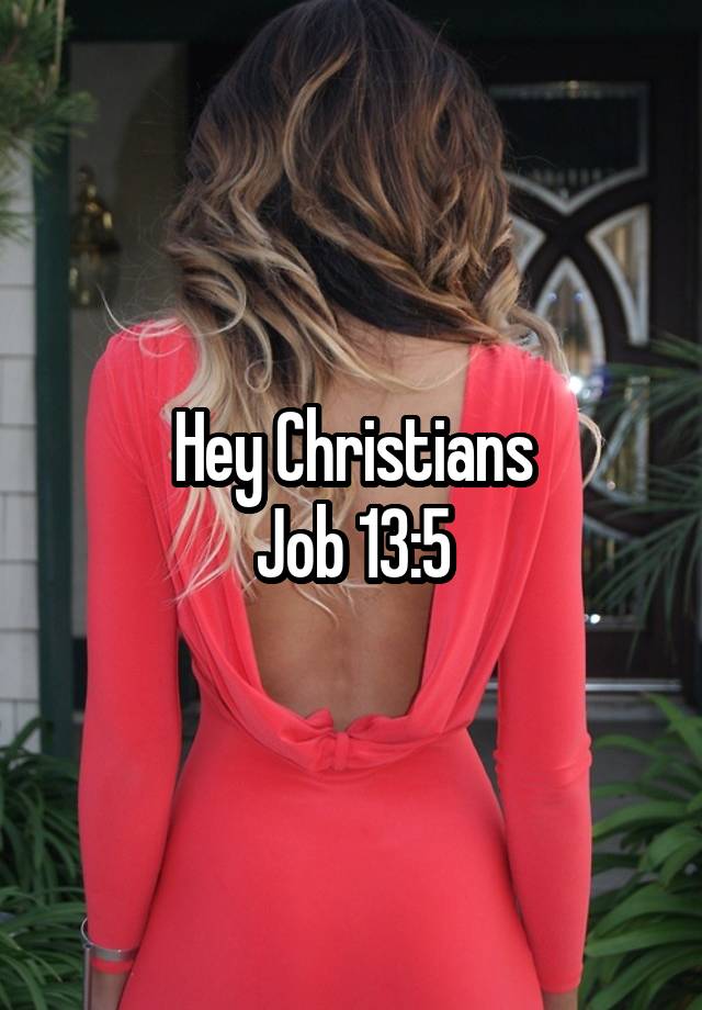 Hey Christians
Job 13:5