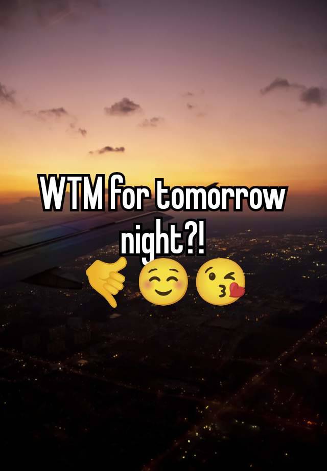 WTM for tomorrow night?!
🤙☺️😘