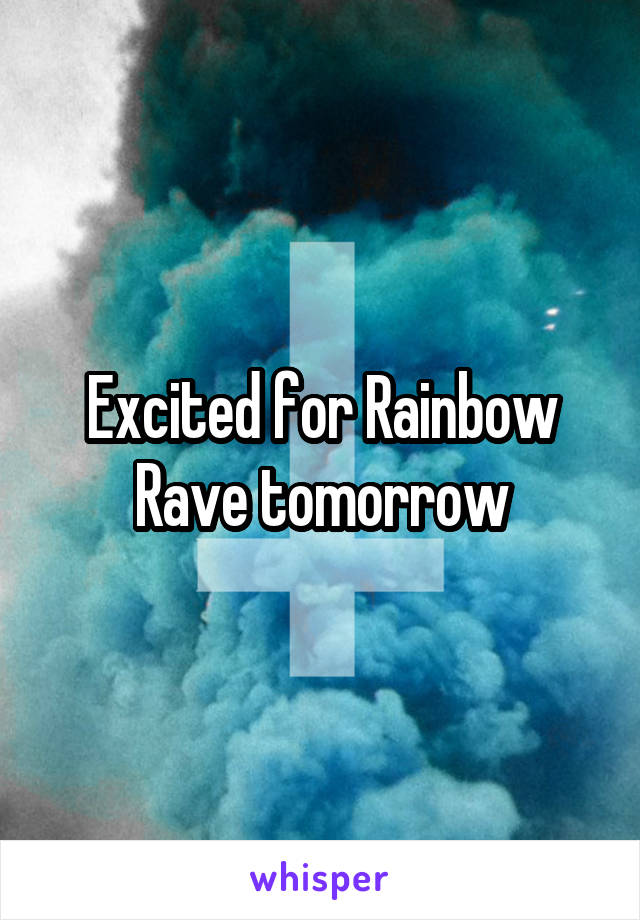 Excited for Rainbow Rave tomorrow