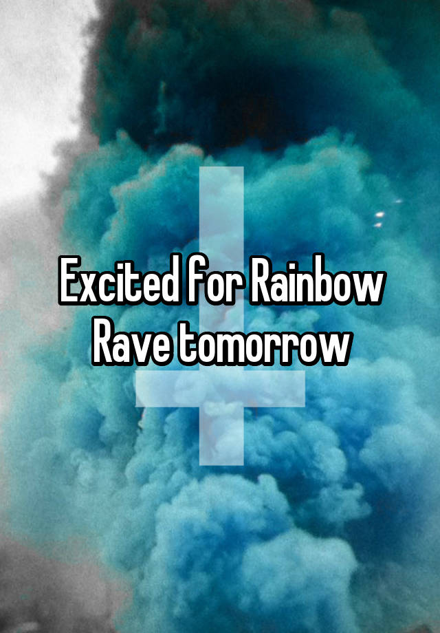 Excited for Rainbow Rave tomorrow