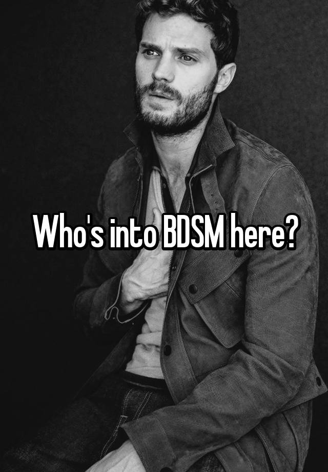 Who's into BDSM here?