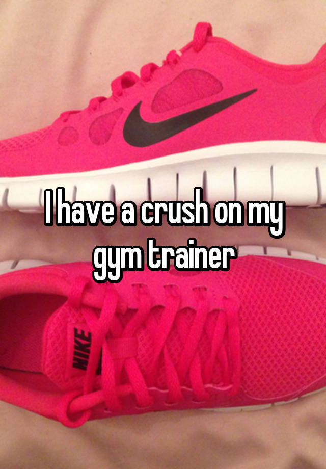 I have a crush on my gym trainer