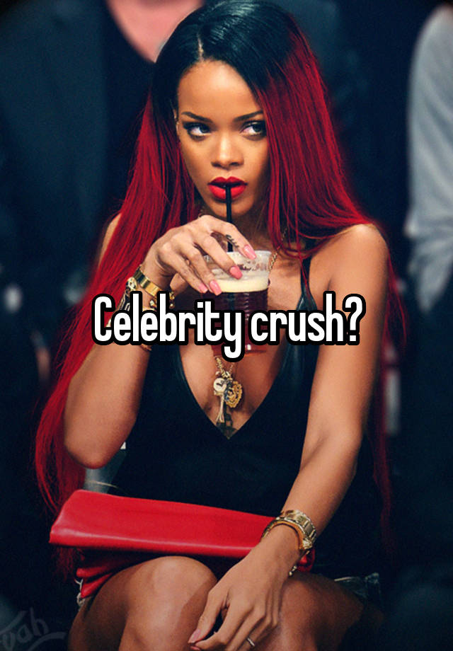 Celebrity crush?