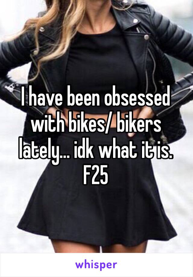 I have been obsessed with bikes/ bikers lately… idk what it is. F25