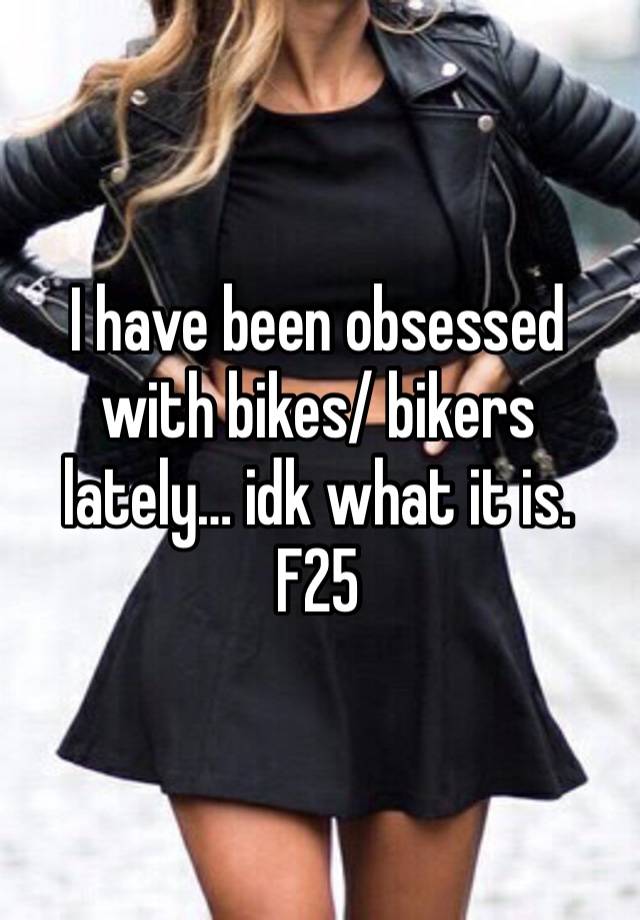 I have been obsessed with bikes/ bikers lately… idk what it is. F25