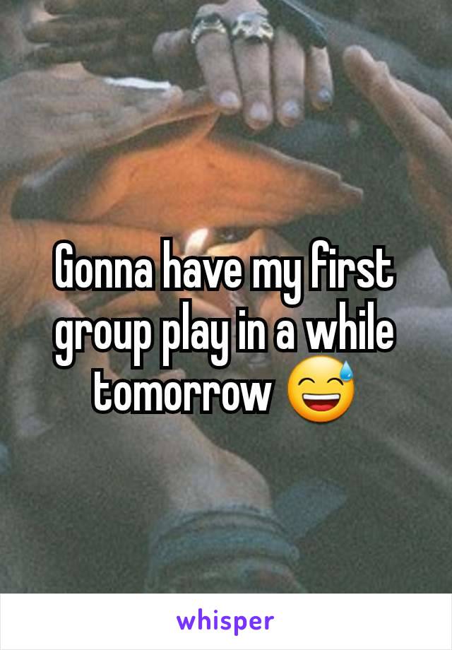 Gonna have my first group play in a while tomorrow 😅