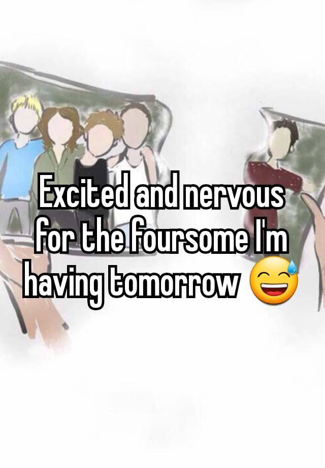 Excited and nervous for the foursome I'm having tomorrow 😅