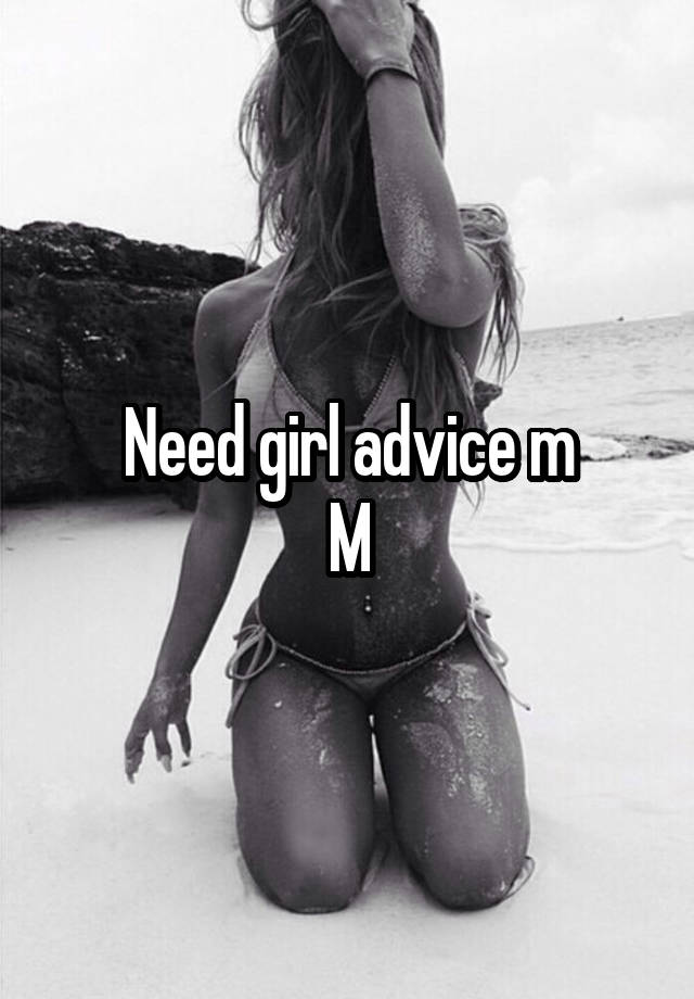 Need girl advice m
M