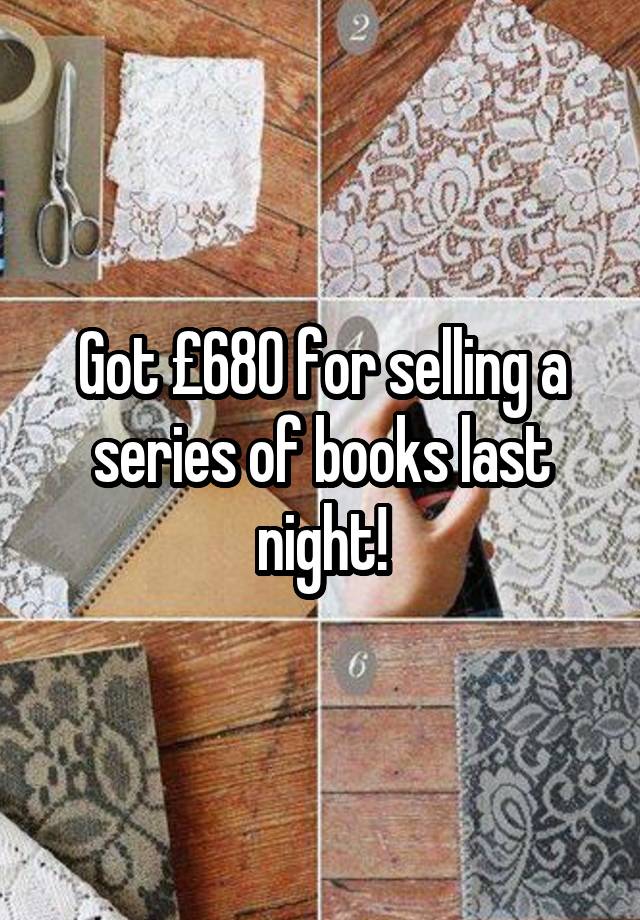 Got £680 for selling a series of books last night!