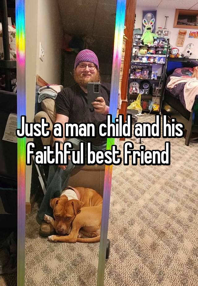 Just a man child and his faithful best friend 