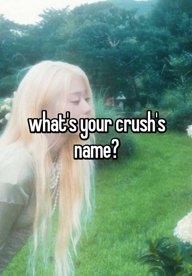 what's your crush's name?