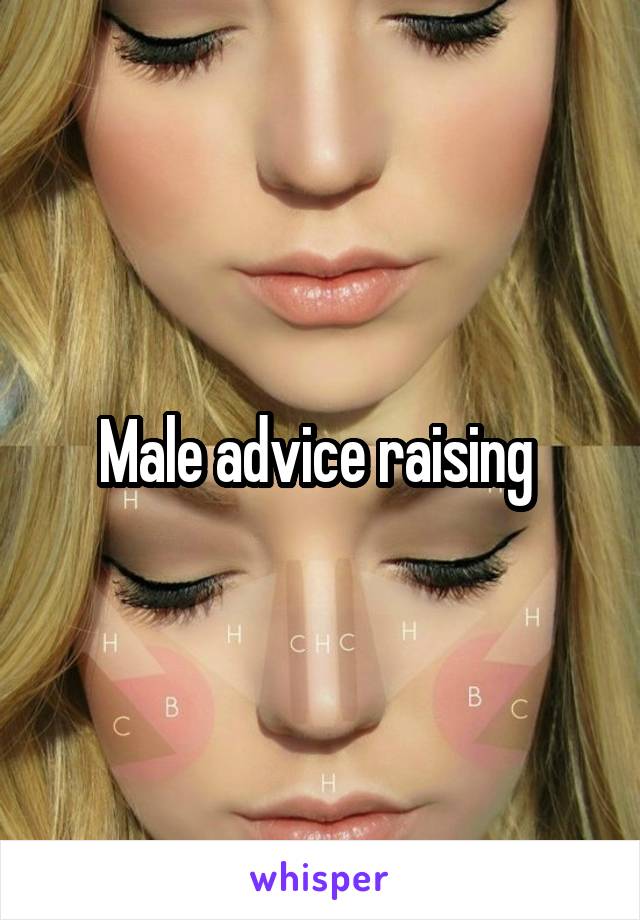 Male advice raising 