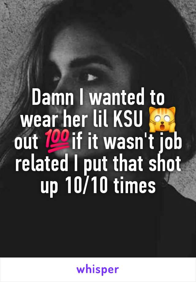 Damn I wanted to wear her lil KSU 🙀 out 💯if it wasn't job related I put that shot up 10/10 times