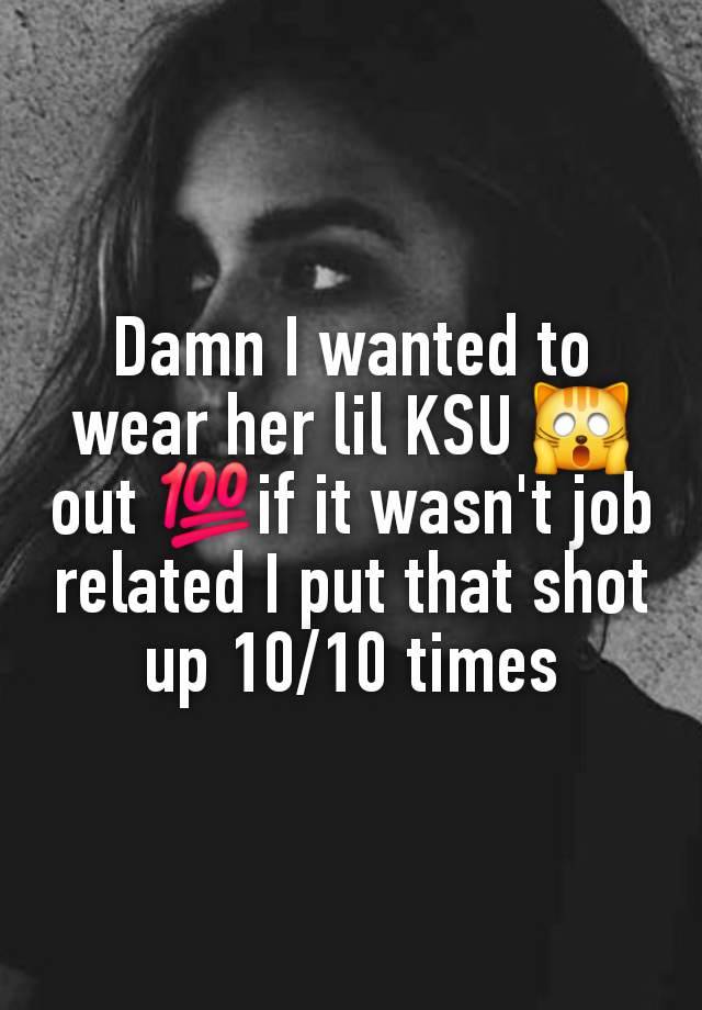 Damn I wanted to wear her lil KSU 🙀 out 💯if it wasn't job related I put that shot up 10/10 times