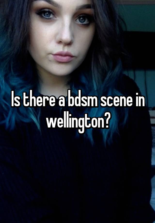 Is there a bdsm scene in wellington?