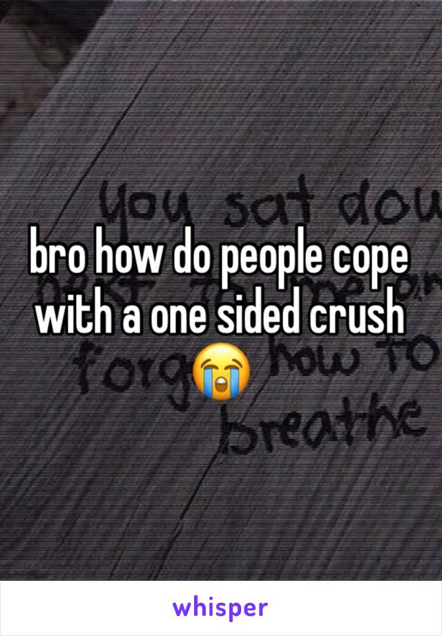 bro how do people cope with a one sided crush 😭