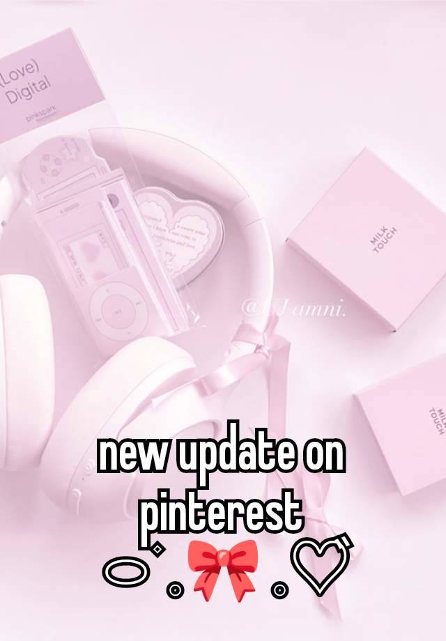 new update on pinterest
⬭۫ 𓈒🎀 𓈒♡゙