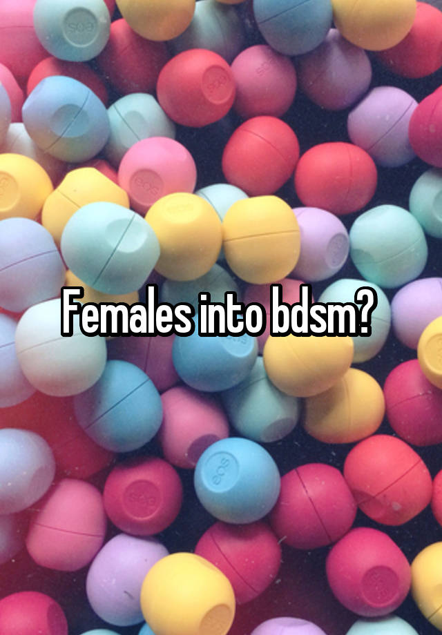 Females into bdsm? 