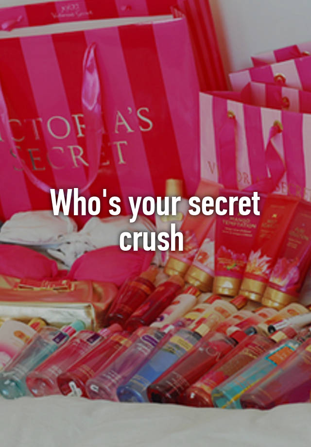 Who's your secret crush 