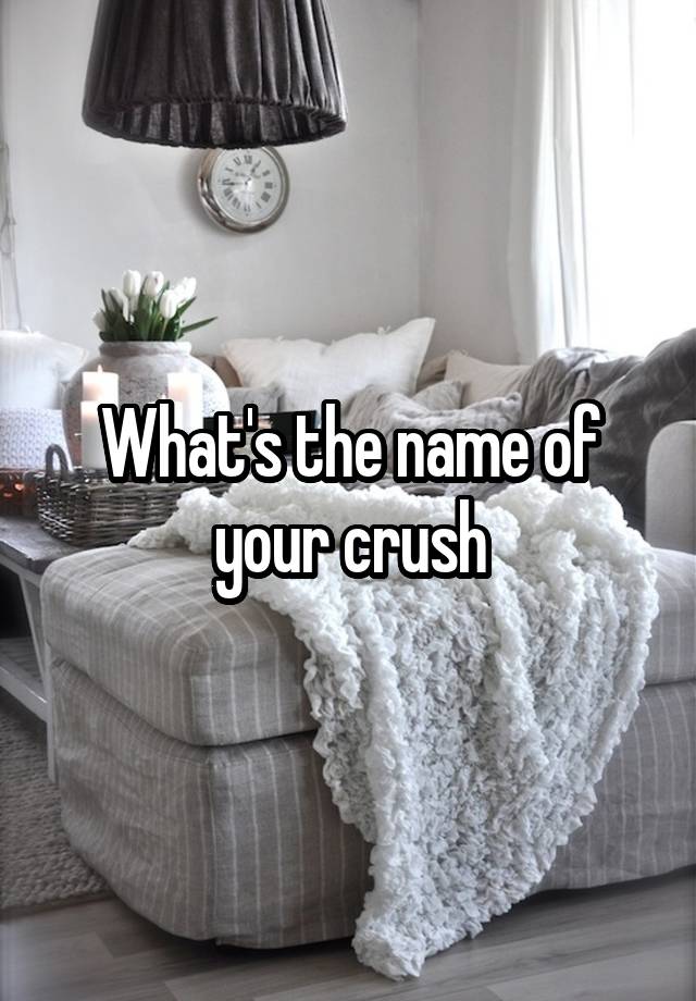 What's the name of your crush