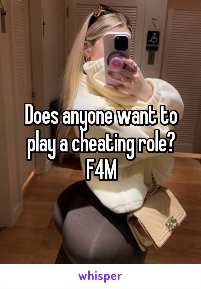 Does anyone want to play a cheating role?
F4M