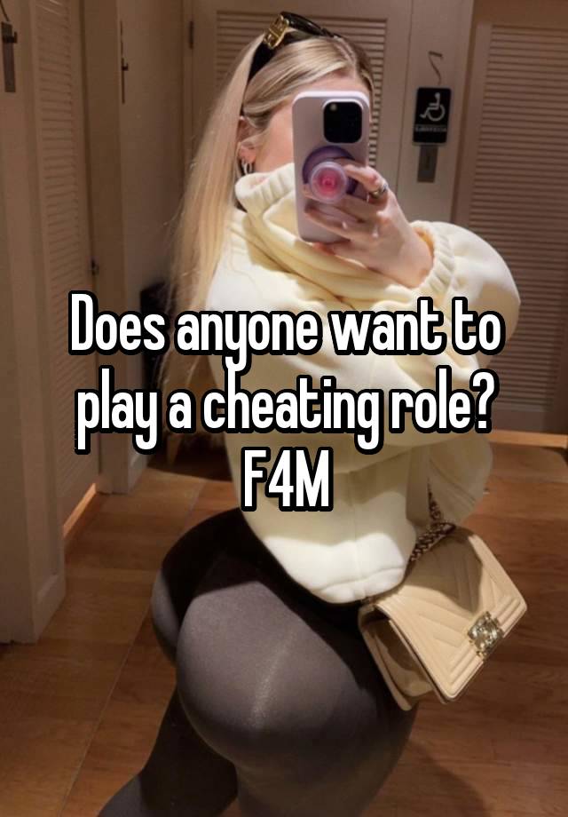 Does anyone want to play a cheating role?
F4M