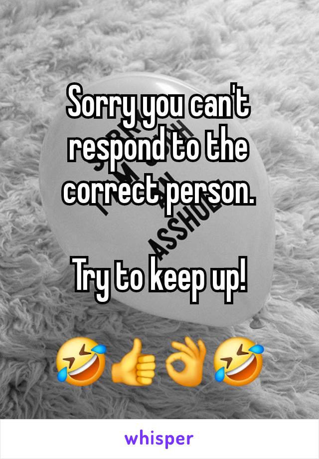 Sorry you can't respond to the correct person.

Try to keep up!

🤣👍👌🤣