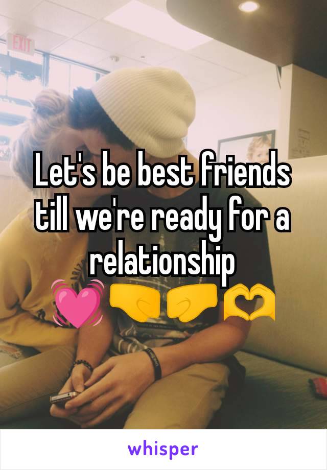 Let's be best friends till we're ready for a relationship
💓🤜🤛🫶