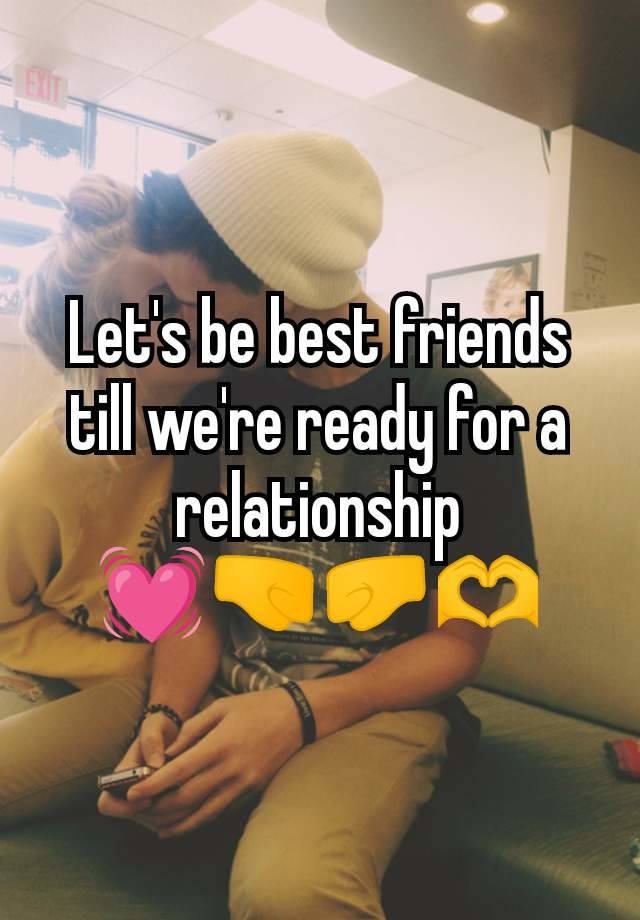 Let's be best friends till we're ready for a relationship
💓🤜🤛🫶