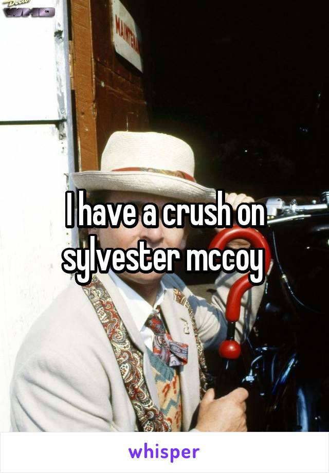 I have a crush on sylvester mccoy 