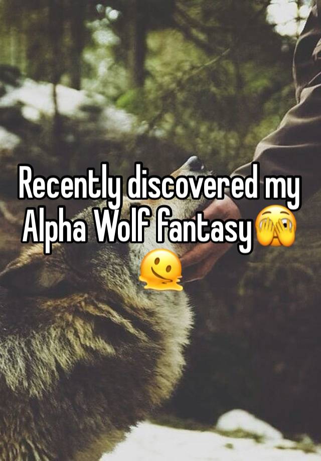 Recently discovered my Alpha Wolf fantasy🫣🫠