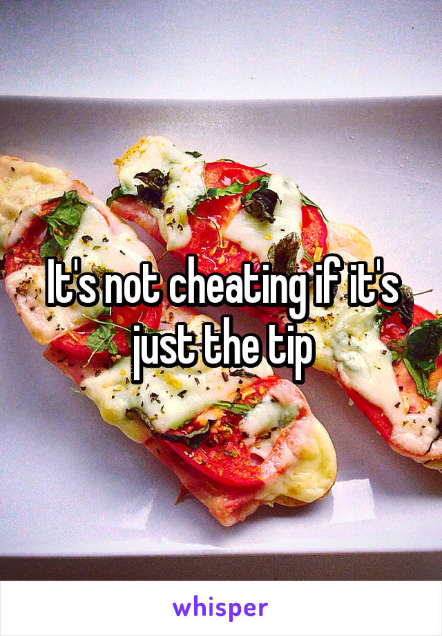 It's not cheating if it's just the tip