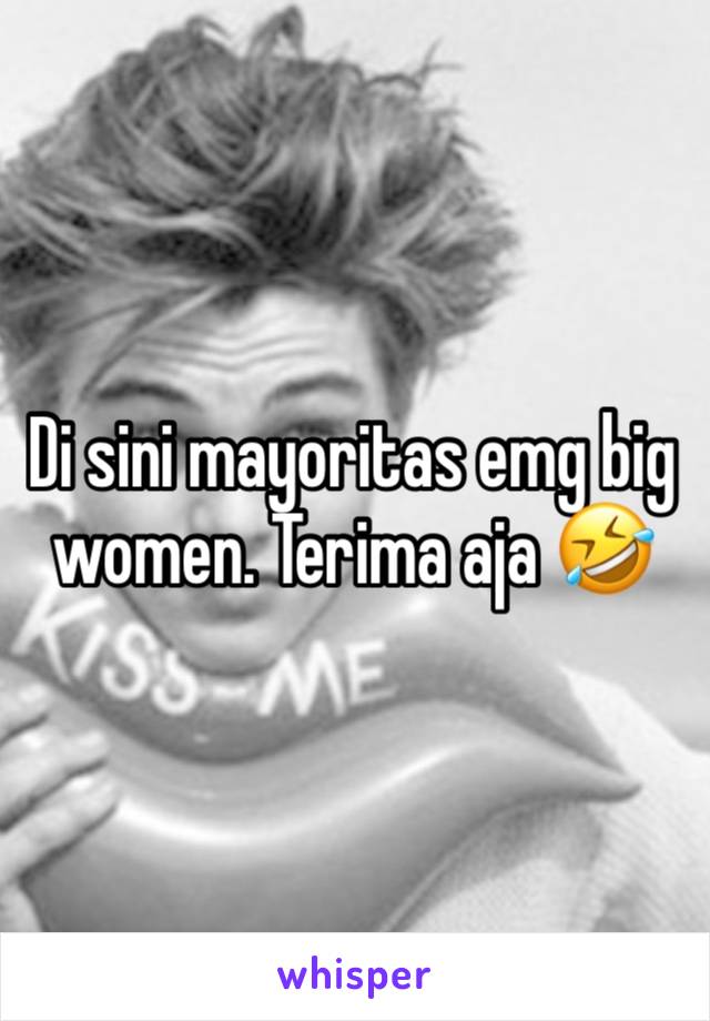 Di sini mayoritas emg big women. Terima aja 🤣