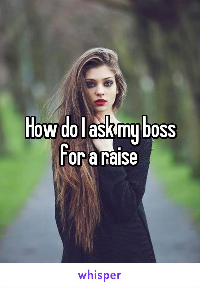 How do I ask my boss for a raise 