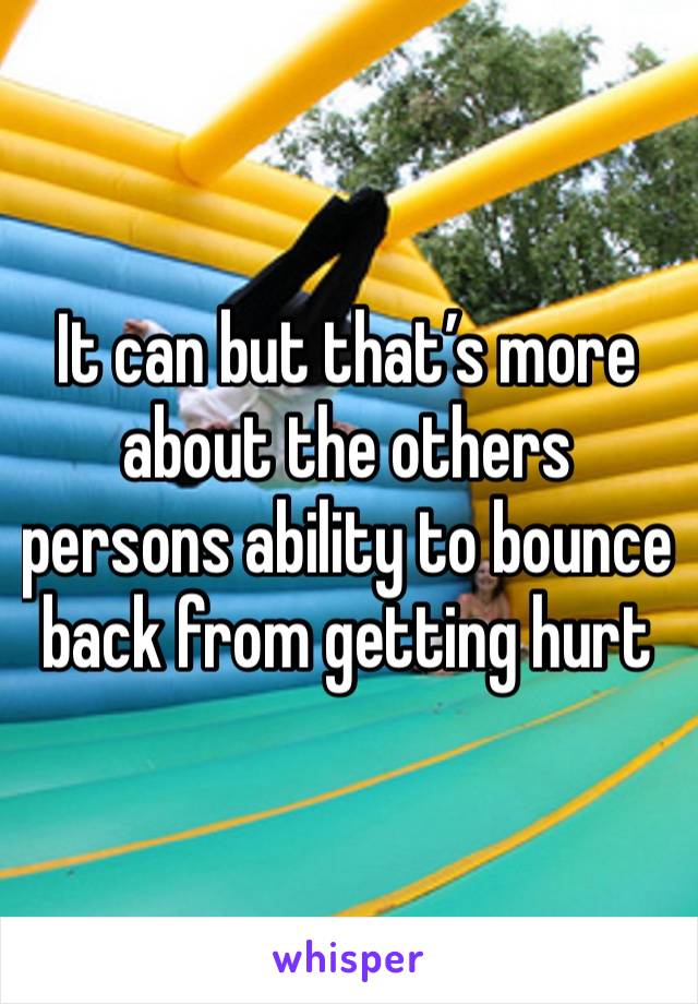 It can but that’s more about the others persons ability to bounce back from getting hurt 