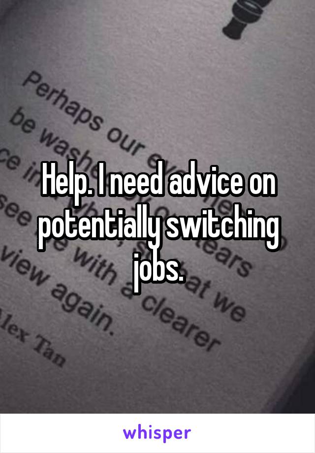 Help. I need advice on potentially switching jobs.