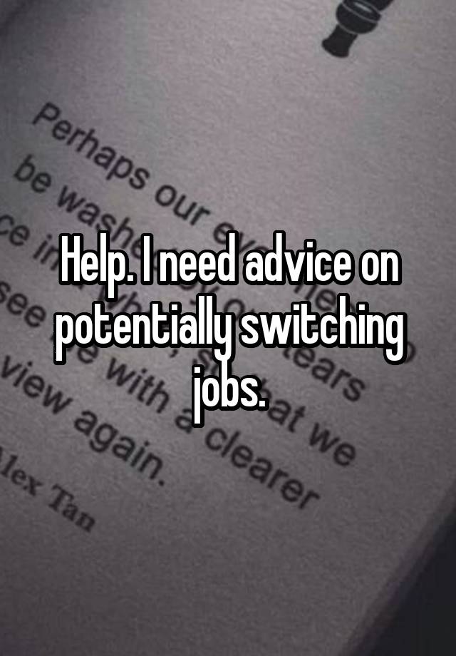 Help. I need advice on potentially switching jobs.