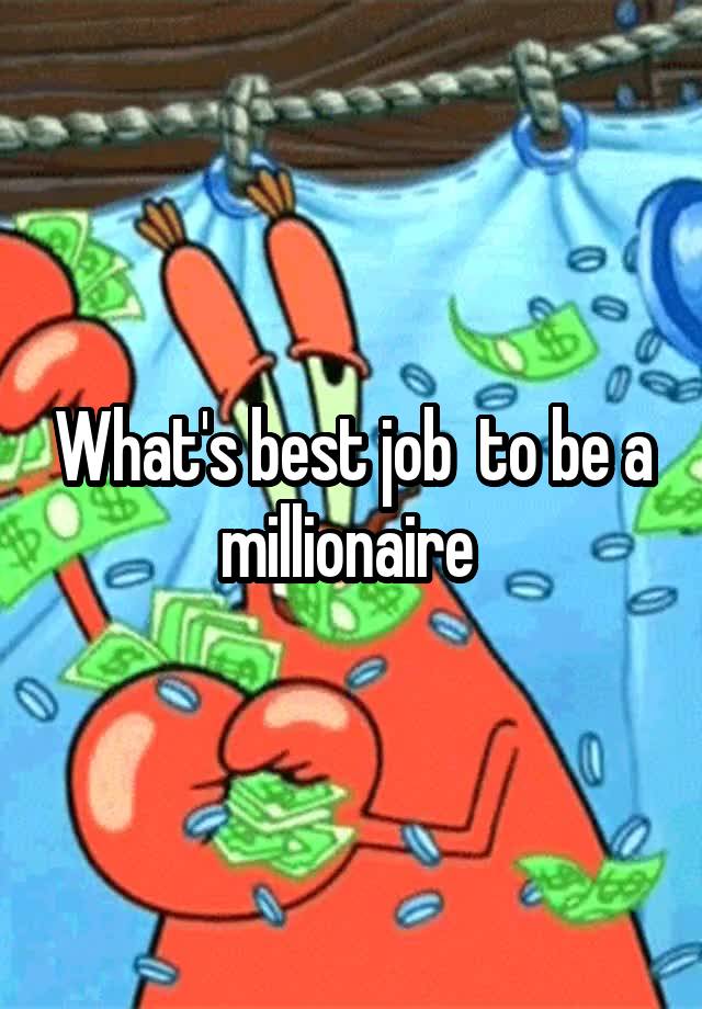 What's best job  to be a millionaire 